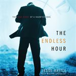 The endless hour : The True Story of a Haunted Soul cover image