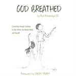 God breathed : connecting through Scripture to God, others, the natural world, and yourself cover image