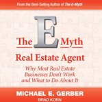 The E-Myth Real Estate Agent : Why Most Real Estate Businesses Don't Work and What to Do About It cover image