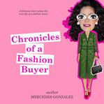 Chronicles of a fashion buyer : the mostly true adventures of an international fashion buyer cover image