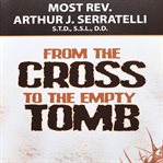 From the cross to the empty tomb cover image