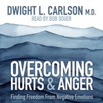 Overcoming hurts & anger : how to identify and cope with negative emotion cover image