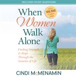 When women walk alone. Finding Strength and Hope Through the Seasons of Life cover image