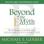 Beyond the Emyth : the evolution of an enterprise: from a company of one to a company of 1,000! cover image