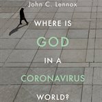 Where is god in a coronavirus world? cover image