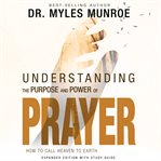 Understanding the purpose and power of prayer. How to Call Heaven to Earth cover image