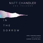 JOY IN THE SORROW : how a thriving church (and its pastor) learned to suffer well cover image