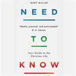 Need to know. Your Guide to the Christian Life cover image