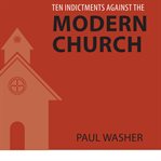 Ten indictments against the modern church cover image