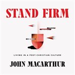 Stand firm. Living in a Post-Christian Culture cover image