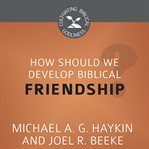 How should we develop biblical friendship? cover image