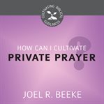 How can i cultivate private prayer? cover image