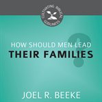 How should men lead their families? cover image