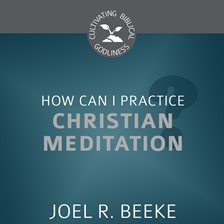 Cover image for How Can I Practice Christian Meditation?