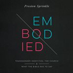 Embodied : transgender identities, the church, and what the Bible has to say cover image