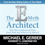 The e-myth architect. Why Most Architectural Firms Don't Work and What to Do About It cover image