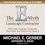 The e-myth landscape contractor. Why Most Landscape Companies Don't Work and What to Do About It cover image