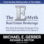 E-myth real estate brokerage, the. Why Most Real Estate Brokerage Firms Don't Work and What to Do About It cover image