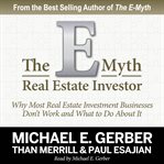 The e-myth real estate investor. Why Most Real Estate Investment Businesses Don't Work and What to Do About It cover image
