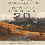 Roadmap to reconciliation 2.0 : moving communities into unity, wholeness and justice cover image