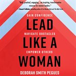 Lead like a woman. Gain Confidence, Navigate Obstacles, Empower Others cover image