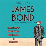 The real james bond. A True Story of Identity Theft, Avian Intrigue, and Ian Fleming cover image