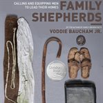 Family shepherds : calling and equipping men to lead their homes cover image