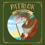 Patrick. God's Courageous Captive cover image