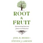 Root & fruit. Harmonizing Paul and James on Justfication cover image