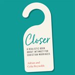Closer. A Realistic Book About Intimacy for Christian Marriages cover image