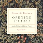 Opening to god. Lectio Divina and Life as Prayer cover image