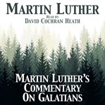 Martin luther's commentary on galatians cover image