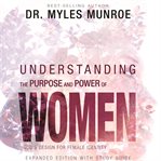 Understanding the purpose and power of women : God's design for female identity cover image