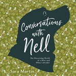 Conversations with Nell : the discerning world of a wise and witty Labrador cover image