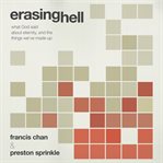 Erasing hell. What God Said About Eternity, and the Things We've Made Up cover image