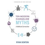 Ten modern evangelism myths : a biblical corrective cover image