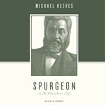 Spurgeon on the Christian life : alive in Christ cover image