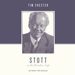 Stott on the Christian life : between two worlds cover image
