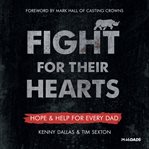 Fight for their hearts. Hope & Help for Every Dad cover image