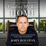 Finding my way home. A Journey to Discover Hope and a Life of Purpose cover image