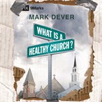 What is a healthy church? cover image