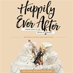 Happily ever after : finding grace in the messes of marriage cover image