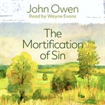 The mortification of sin : unabridged cover image