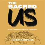 The Sacred Us : A Call to Radical Christian Community cover image