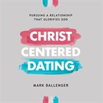Christ-centered dating : Centered Dating cover image