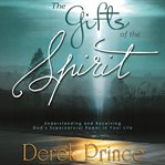 The gifts of the spirit : understanding and receiving God's supernatural power in your life cover image