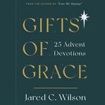 Gifts of grace : 25 advent devotions cover image