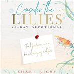 Consider the lilies : 40 day devotional cover image