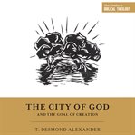 The city of God and the goal of creation cover image