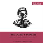 The lord's supper as the sign and meal of the new covenant cover image